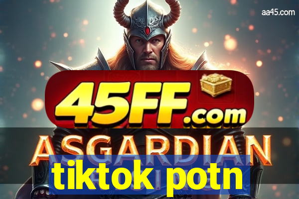 tiktok potn